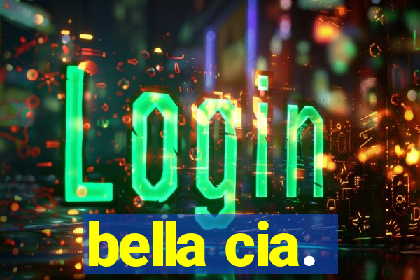 bella cia.